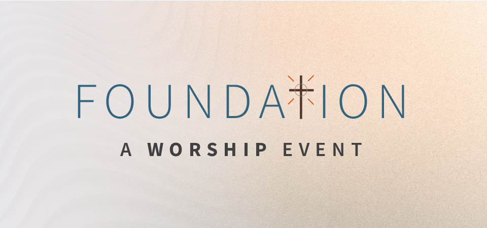 Foundation: A Worship Event