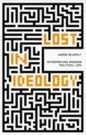 Lost in Ideology maps the ideological terrain of the past 200 years and asks whether the current disorientation engulfing the world's liberal democracies is in no small part ideological in origin.