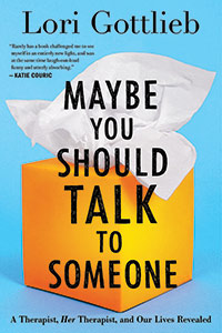  Maybe You Should Talk to Someone: A Therapist, HER Therapist, and Our Lives Revealed - Lori Gottlieb