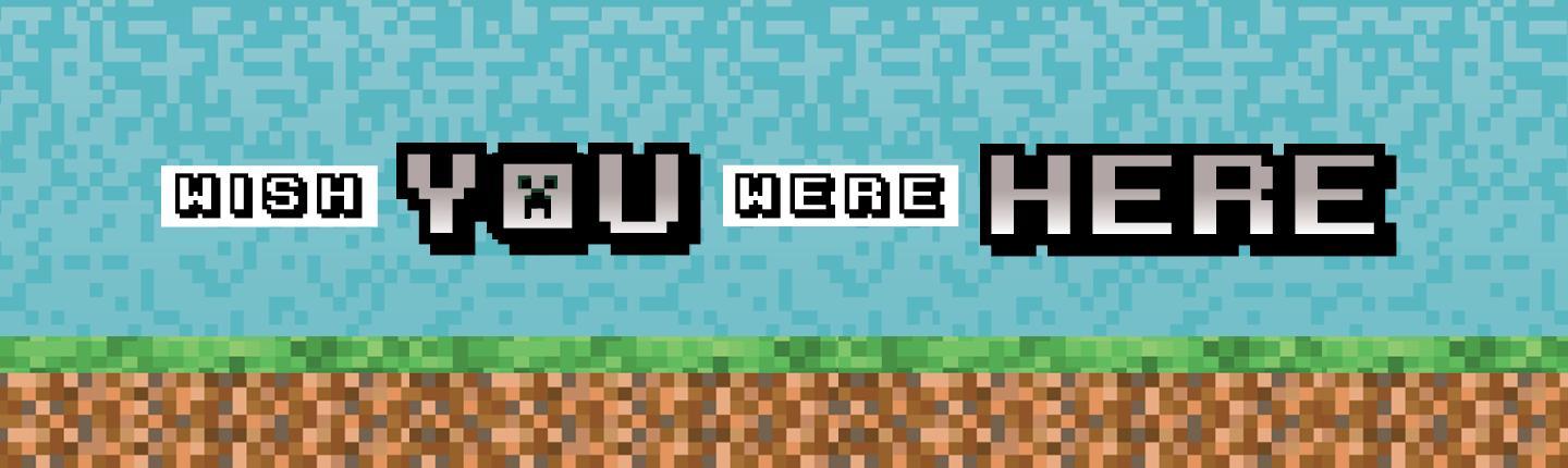 Minecraft - Wish You Were Here