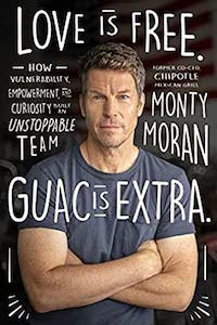 Monty Moran - Love Is Free. Guac Is Extra.: How Vulnerability, Empowerment, and Curiosity Built an Unstoppable Team
