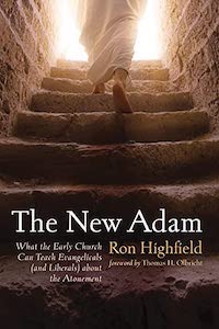 The New Adam: What the Early Church Can Teach Evangelicals (and Liberals) about the Atonement