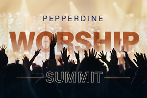 2021 Pepperdine Worship Summit - Pepperdine University