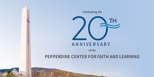 Center for Faith and Learning 20th Anniversary - Pepperdine University